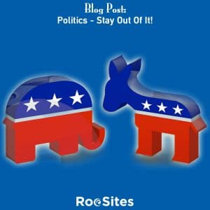 Blog Post: Politics – Stay Out Of It!