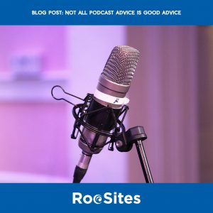 Blog Post: Not all Podcast Advice is good advice. 