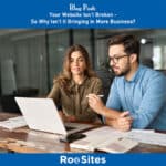 Image for BLOG POST Your Website Isn't Broken-So Why Isn't It Bringing in More Business.